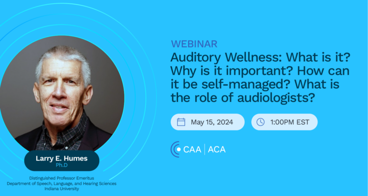 New Webinar: Auditory Wellness: What is it? Why is it important? How can it be self-managed? What is the role of audiologists?
